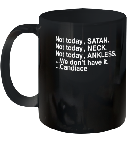 Not Today Satan Neck Ankless We Don't Have It Candiace Ceramic Mug 11oz