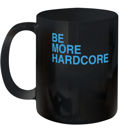 Wearthemoment Be More Hardcore Ceramic Mug 11oz