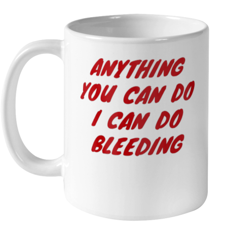 Anything You Can Do I Can Do Bleeding Feminist Ceramic Mug 11oz