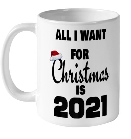 All I Want For Christmas is 2021 Ceramic Mug 11oz