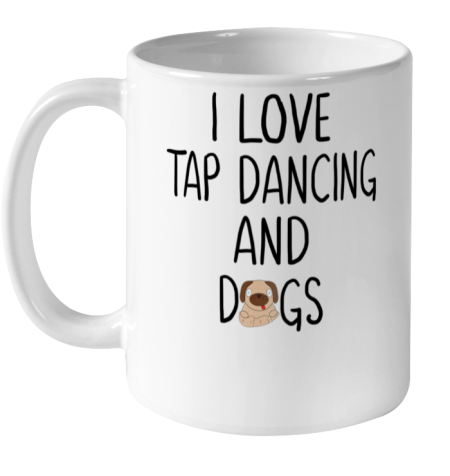 Dog Mom Shirt Tap Dance Shirt Funny Dog Lover and Dancer Mom Mothers Ceramic Mug 11oz