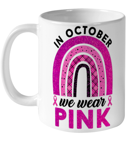 In October We Wear Pink Rainbow Breast Cancer Awareness Ceramic Mug 11oz