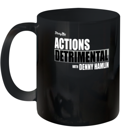 Dirty Mo Media Actions Detrimental With Denny Hamlin Ceramic Mug 11oz