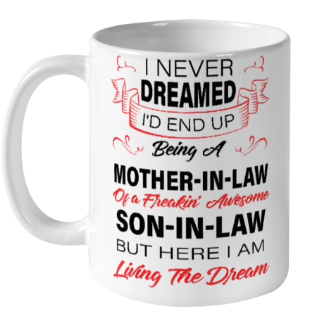 I Never Dreamed Id End Up Being A Mother In Law Awesome Ceramic Mug 11oz
