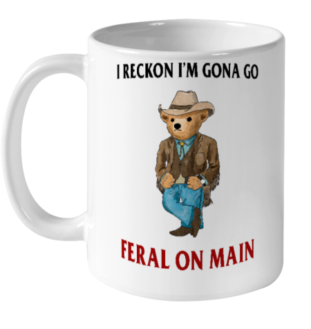Justinsartstore I Reckon I'm Gonna Go Feral On Main Ceramic Mug 11oz