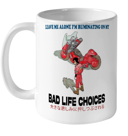 Leave Me Alone I'm Ruminating On My Bad Life Choices Ceramic Mug 11oz