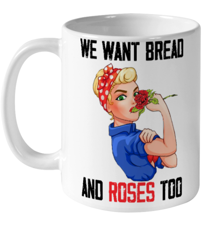We Want Bread And Roses Too Shirt Ceramic Mug 11oz