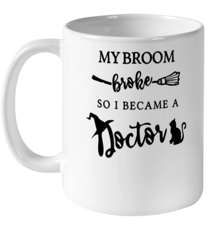 My broom broke so I became a doctor funny medical halloween Ceramic Mug 11oz