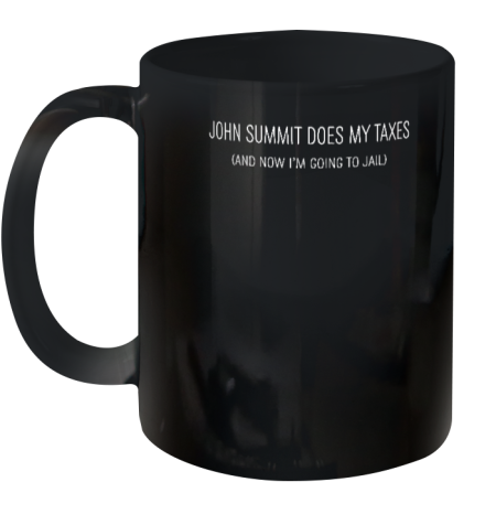 John Summit Does My Taxes And Now I'm Going To Jail Ceramic Mug 11oz