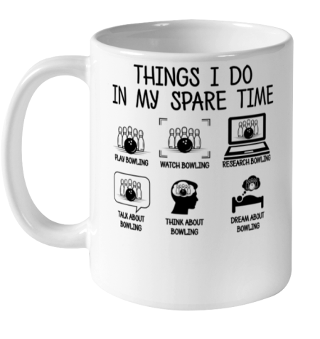 Funny Bowling Things I do in my Spare Time Bowler Bowl Gift Ceramic Mug 11oz