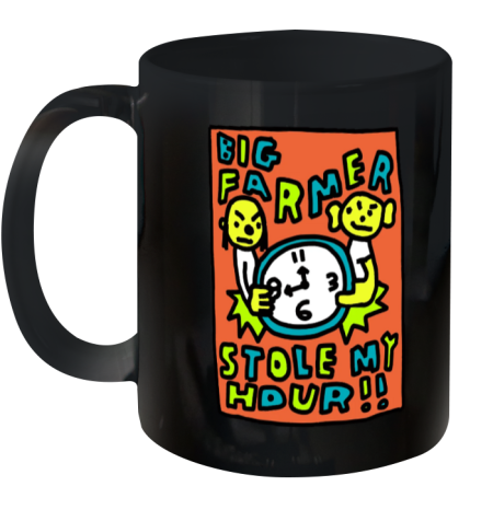 Big Farmer Stole My Hour Ceramic Mug 11oz