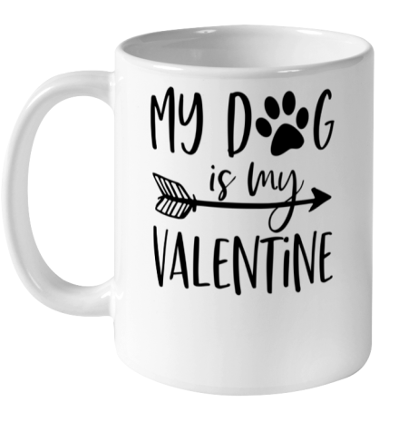 My Dog Is My Valentine Cute Funny Valentine s Day Ceramic Mug 11oz