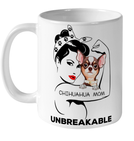 Dog Mom Shirt Strong Woman Chihuahua Mom Unbreakable Tshirt Dog Lover Ceramic Mug 11oz