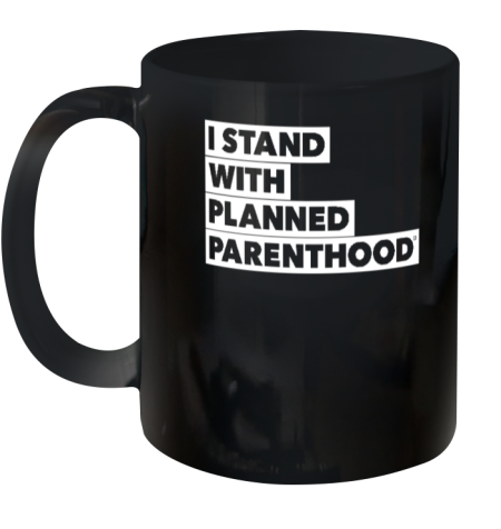 I Stand With Planned Parenthood Ceramic Mug 11oz