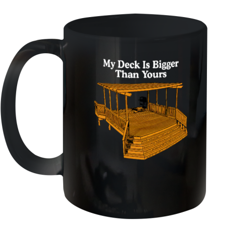 Middle Class Fancy My Deck Is Bigger Than Yours Ceramic Mug 11oz