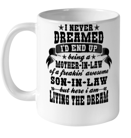 I never dreamed i'd end up being a Mother in law of a Freaking awesome  Mother in law Ceramic Mug 11oz