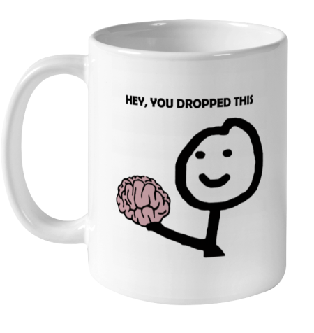 nwsp hey you dropped this your brain sarcasm ceramic mug 110 56 front white
