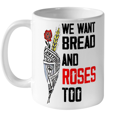 We Want Bread And Roses Too Shirts Ceramic Mug 11oz