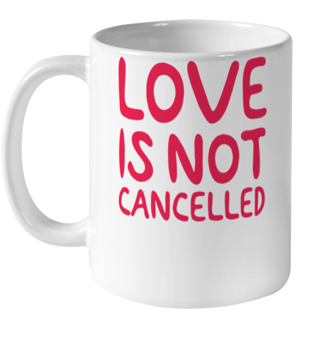 Love Is Not Cancelled Trending Ceramic Mug 11oz