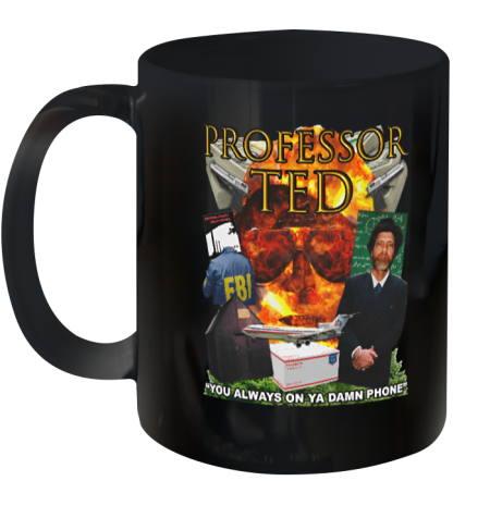 Professor Ted You Always On Ya Damn Phone Ceramic Mug 11oz