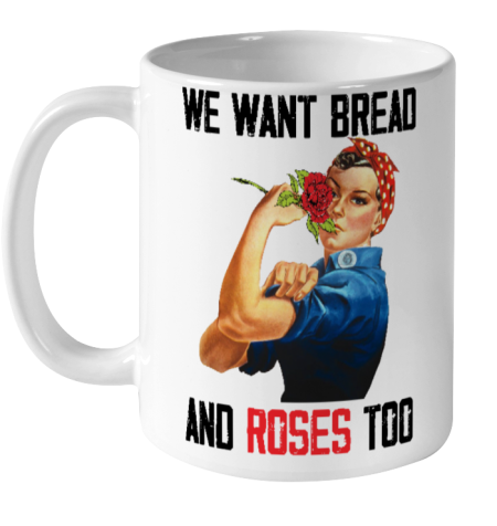 We Want Bread And Roses Too Ceramic Mug 11oz