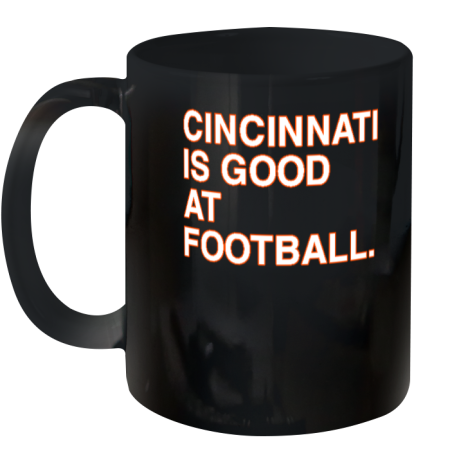 Cincinnati Is Good At Football Ceramic Mug 11oz