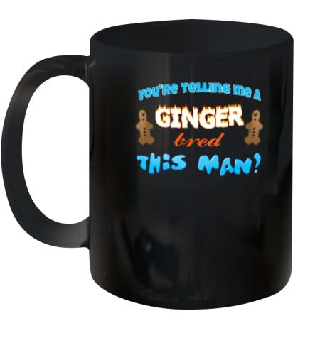 You're Telling Me A Ginger Bread This Man Ceramic Mug 11oz
