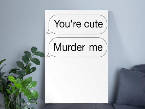 You're Cute Murder Me Poster