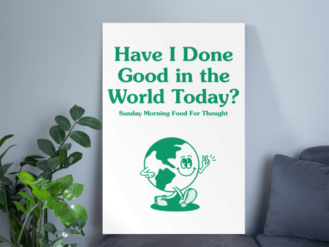 Have I Done Good In The World Today Poster